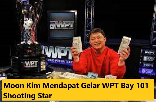Moon Kim Mendapat Gelar WPT Bay 101 Shooting Star